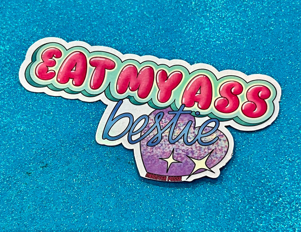 Eat My Ass Bestie Sticker